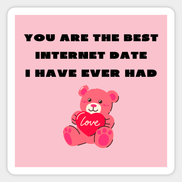 You are the best internet date i have ever had Magnet by IOANNISSKEVAS